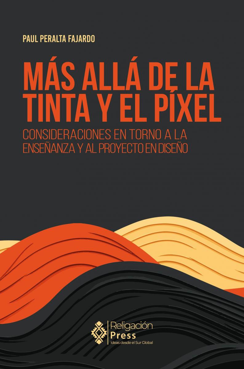 Más allá de la tinta y el píxel. Consideraciones en torno a la enseñanza y al proyecto en diseño