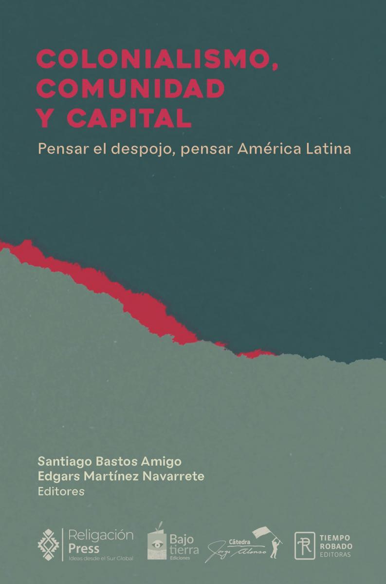 Colonialismo, comunidad y capital. Pensar el despojo, pensar América Latina