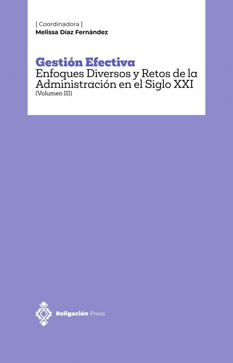Gestión Efectiva. Enfoques Diversos y Retos de la Administración en el Siglo XXI (Volumen III)