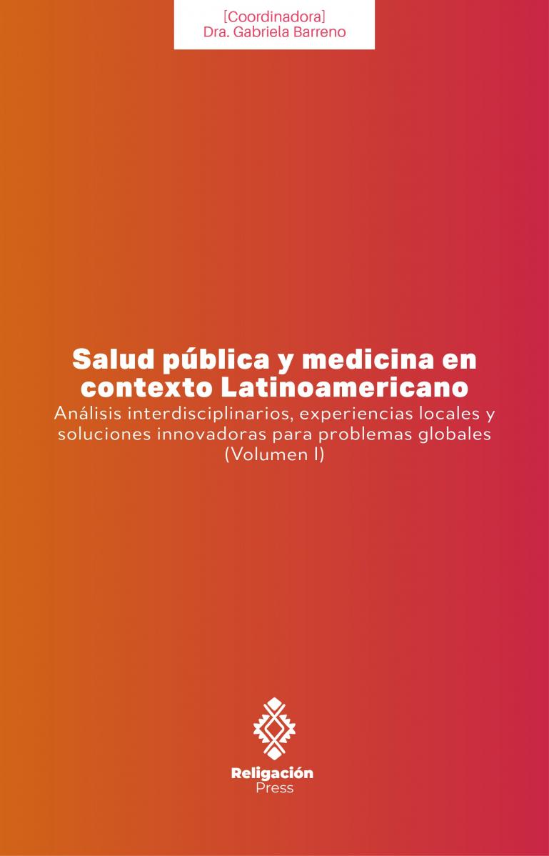 Salud pública y medicina en contexto Latinoamericano: Análisis interdisciplinarios, experiencias locales y soluciones innovadoras para problemas globales (Volumen I)