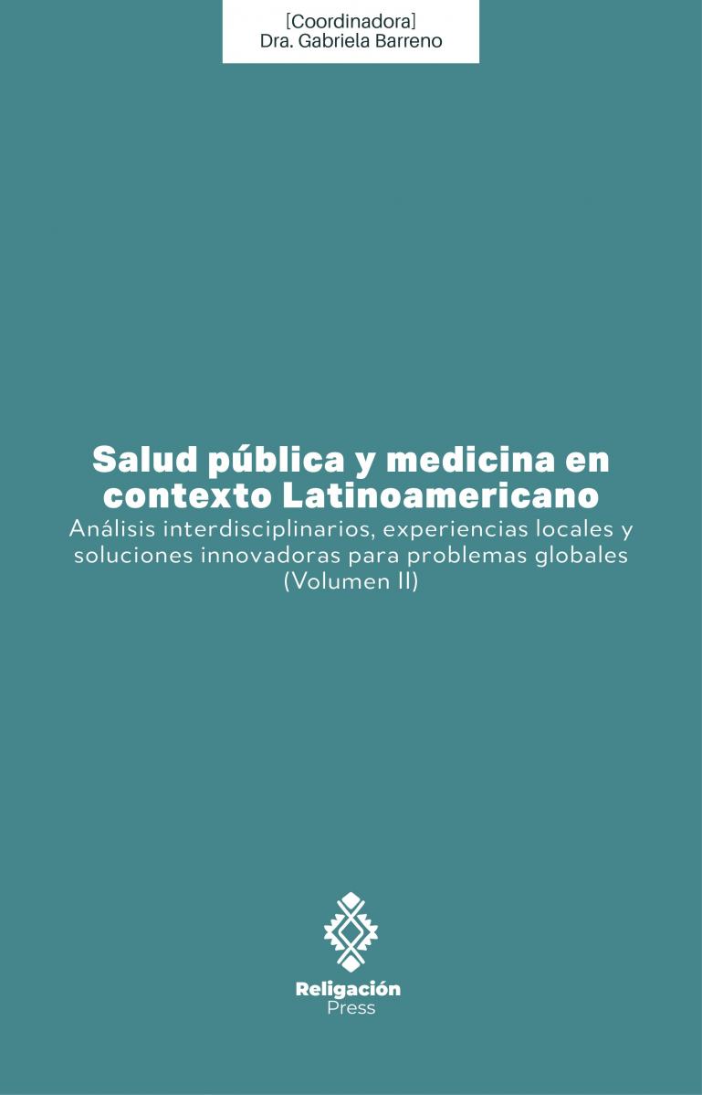 Salud pública y medicina en contexto Latinoamericano: análisis interdisciplinarios, experiencias locales y soluciones innovadoras para problemas globales (Volumen II)