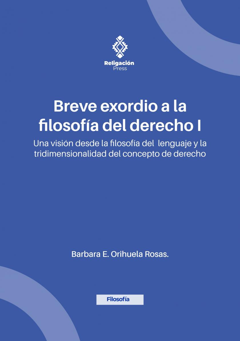 Breve exordio a la filosofía del derecho I. Una visión desde la filosofía del lenguaje y la tridimensionalidad del concepto de derecho