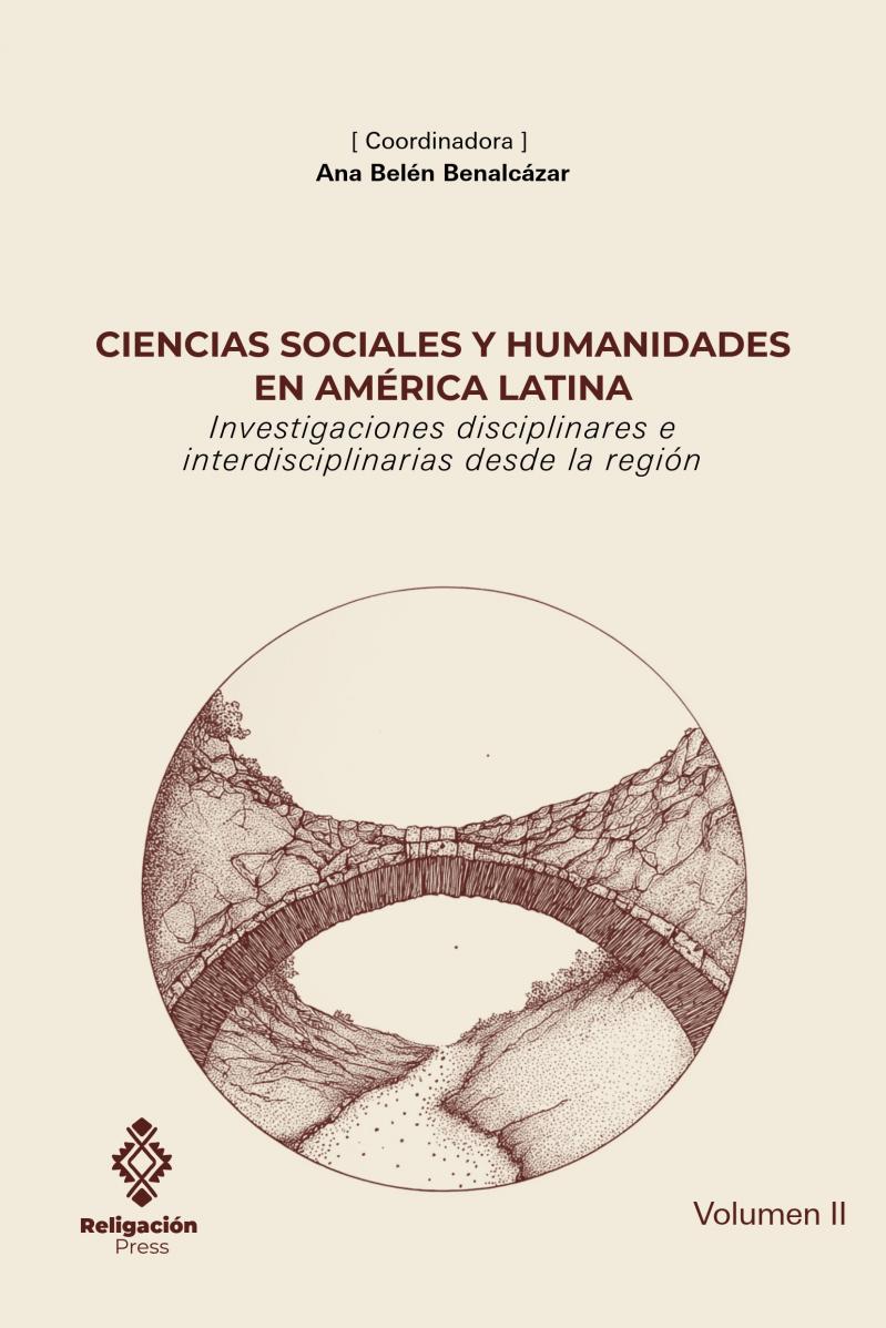 Ciencias sociales y humanidades en América Latina. Investigaciones disciplinares e interdisciplinarias desde la región (Vol. II)