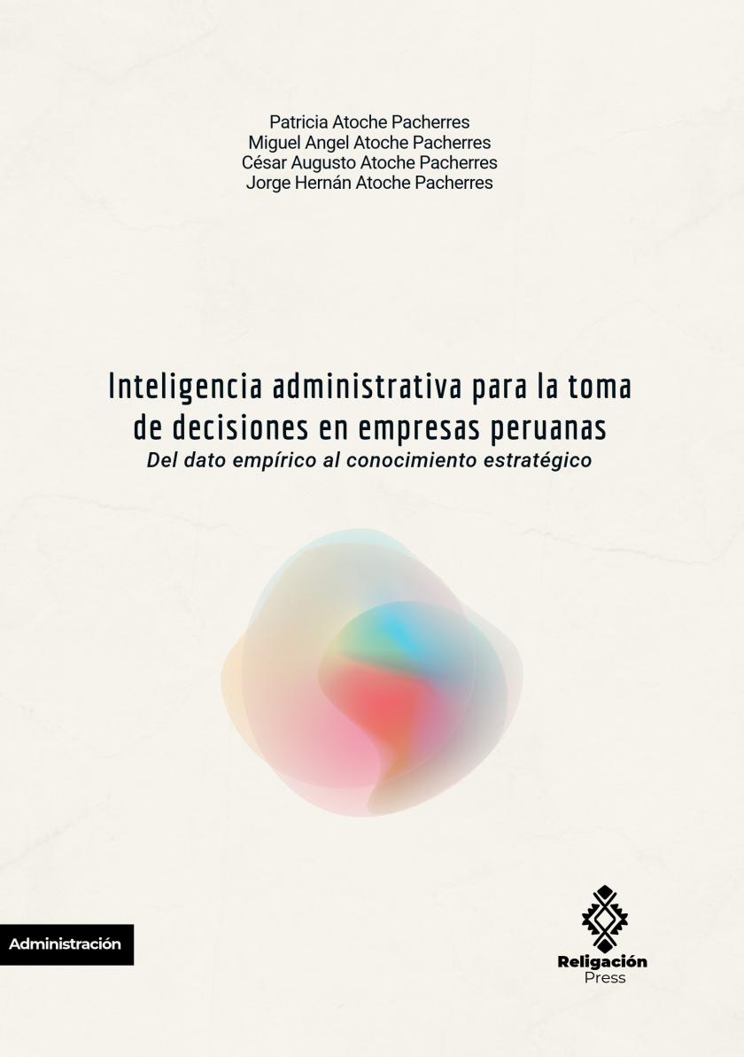 Inteligencia administrativa para la toma de decisiones en empresas peruanas. Del dato empírico al conocimiento estratégico