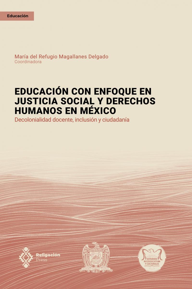 Educación con enfoque en justicia social y derechos humanos en México. Decolonialidad docente, inclusión y ciudadanía