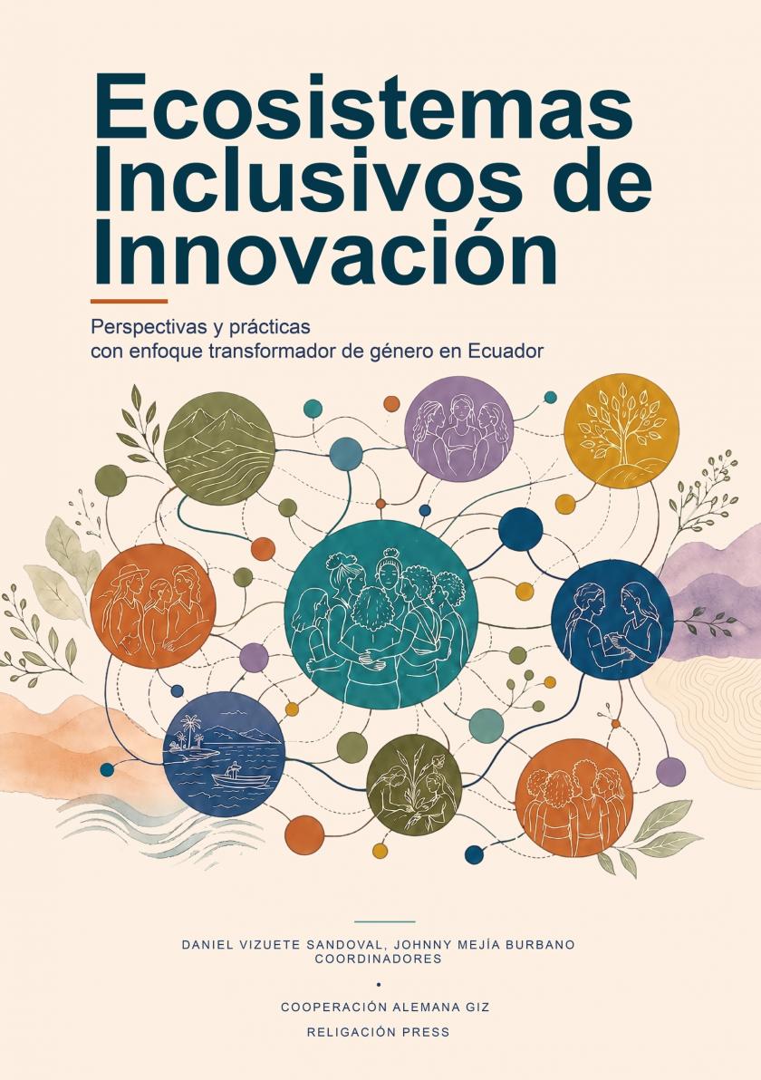 Ecosistemas Inclusivos de Innovación: Perspectivas y prácticas con enfoque transformador de género en Ecuador.