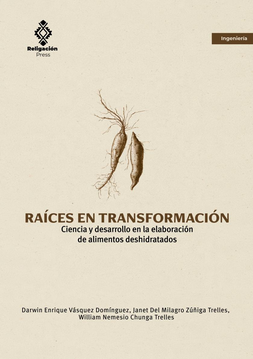 Raíces en transformación. Ciencia y desarrollo en la elaboración de alimentos deshidratados