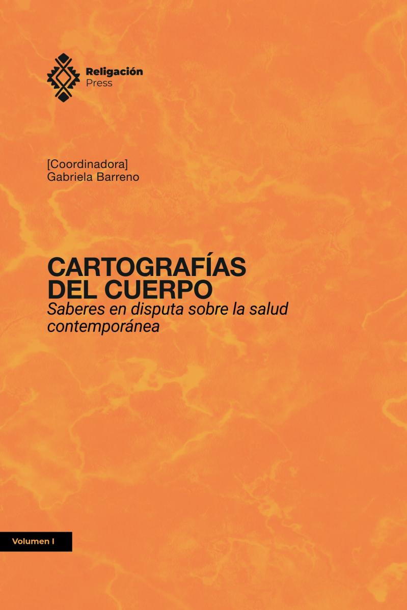 Cartografías del cuerpo. Saberes en disputa sobre la salud contemporánea [Volumen I]