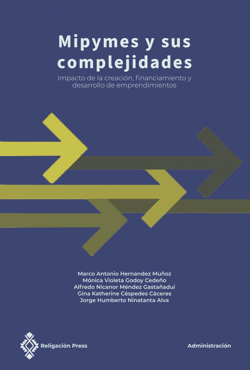 Mipymes y sus complejidades. Impacto de la creación, financiamiento y desarrollo de emprendimientos